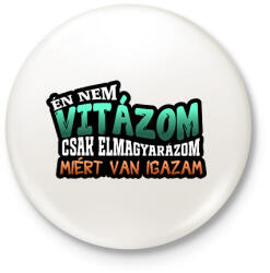 printfashion Én nem vitázom csak elmagyarázom miért van igazam - Kitűző, hűtőmágnes - Fehér (16829108)