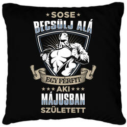 printfashion Sose becsülj alá, májusban születtem - Párnahuzat, Díszpárnahuzat - Fekete (3590509)