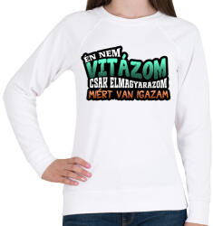 printfashion Én nem vitázom csak elmagyarázom miért van igazam - Női pulóver - Fehér (16823024)