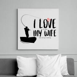 printfashion I love it when my wife lets me go fishing without saying anything - Vászonkép - Fehér (12061803)