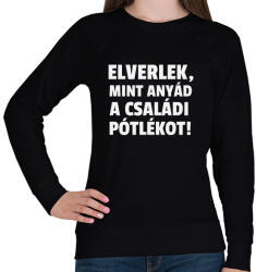 printfashion Elverlek, mint anyád a családi pótlékot - Női pulóver - Fekete (10416124)