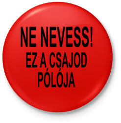 printfashion Ne nevess! - Kitűző, hűtőmágnes - Piros (3628680)