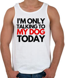 printfashion I'M ONLY TALKING TO MY DOG TODAY - Férfi atléta - Fehér (4677165)