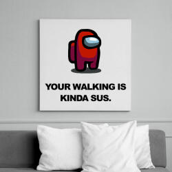 printfashion Your walking is kinda sus. - Vászonkép - Fehér (6634064)