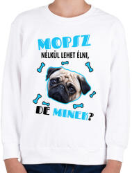 printfashion Mopsz nélkül lehet élni, de minek? - Gyerek pulóver - Fehér (6927981)