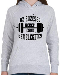 printfashion Az edzésed nekem csak bemelegítés - Női kapucnis pulóver - Sport szürke (1670032)