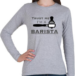 printfashion Trust Me I'm a BARISTA - Női hosszú ujjú póló - Sport szürke (253917)