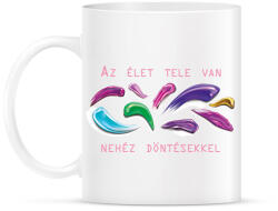 printfashion Az élet tele van nehéz döntésekkel - Bögre - Fehér (6558115)