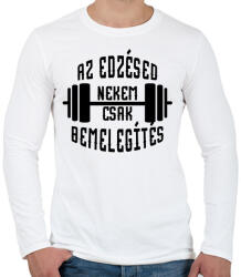 printfashion Az edzésed nekem csak bemelegítés - Férfi hosszú ujjú póló - Fehér (1669963)