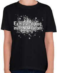 printfashion Ez kizárt dolog, mert nem tudom! - Gyerek póló - Fekete (16637289)