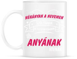 printfashion Néhányan a nevemen szólítanak de a legfontosabbnak anyának - Bögre - Fehér (14597535)