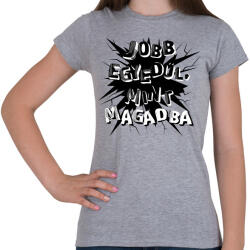 printfashion Jobb egyedül, mint magadba - Női póló - Sport szürke (16528705)