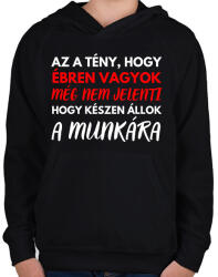 printfashion Az a tény, hogy ébren vagyok, még nem jelenti azt, hogy készen állok a munkára! - Gyerek kapucnis pulóver - Fekete (12031796)