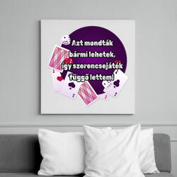 printfashion Azt mondták bármi lehetek így szerencsejáték függő lettem - Vászonkép - Fehér (16254514)
