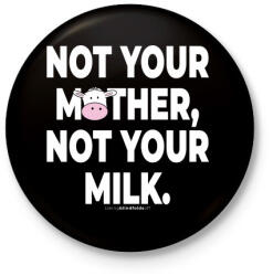 printfashion Not your mother, not your milk. - vegán aktivista grafika #11 - Kitűző, hűtőmágnes - Fekete (3911323)
