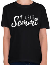 printfashion Mi a baj? Semmi - Vicces feliratos ajándék ötlet párodnak - Gyerek póló - Fekete (12040909)