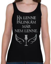 printfashion Ha lenne pálinkám már nem lenne - Női atléta - Fekete (16503396)