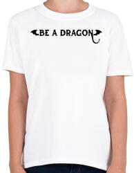 printfashion Be a dragon - Gyerek póló - Fehér (13738821)