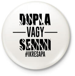 printfashion Dupla vagy semmi - #ikresapa - Kitűző, hűtőmágnes - Fehér (10940358)