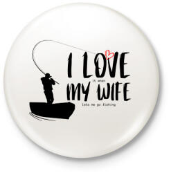printfashion I love it when my wife lets me go fishing without saying anything - Kitűző, hűtőmágnes - Fehér (12061783)