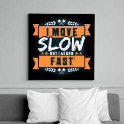 printfashion I move slow but i learn fast - Vászonkép - Fekete (13988926)