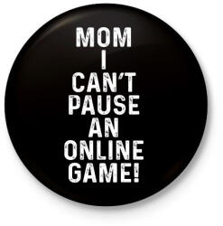 printfashion Mom, I can't pause an online game! - Kitűző, hűtőmágnes - Fekete (5788801)