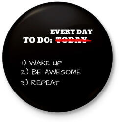 printfashion To do TODAY: WAKE UP, BE AWESOME, REPEAT - Kitűző, hűtőmágnes - Fekete (3102166)