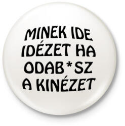 printfashion Minek ide. . . - Kitűző, hűtőmágnes - Fehér (5006862)