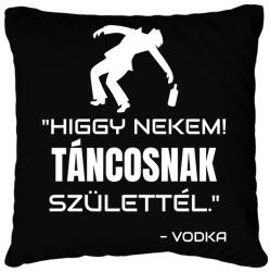 printfashion TÁNCOSNAK SZÜLETTÉL - VODKA - Párnahuzat, Díszpárnahuzat - Fekete (11507195)