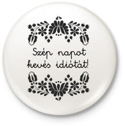 printfashion Szép napot kevés idiótát! - Kitűző, hűtőmágnes - Fehér (16384927)