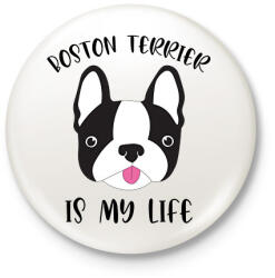 printfashion Boston terrier is my life - Kitűző, hűtőmágnes - Fehér (7099497)