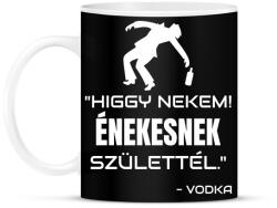 printfashion ÉNEKESNEK SZÜLETTÉL - VODKA - Bögre - Fekete (10420695)