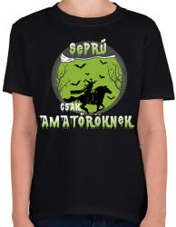 printfashion Seprű csak amatőröknek - Gyerek póló - Fekete (1870456)