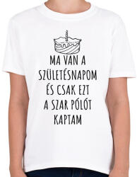 printfashion Ma van a születésnapom és ezt a szar pólót kaptam születésnapomra - Gyerek póló - Fehér (14588378)