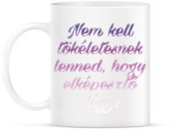 printfashion Nem kell tökéletesnek lenned. - Bögre - Fehér (788898)