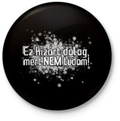 printfashion Ez kizárt dolog, mert nem tudom! - Kitűző, hűtőmágnes - Fekete (16637906)