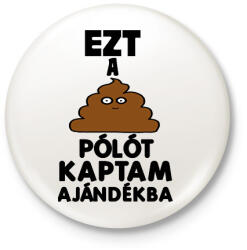 printfashion Ezt a szar pólót kaptam ajándékba - Kitűző, hűtőmágnes - Fehér (13624345)