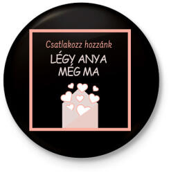 printfashion Légy anya még ma - Kitűző, hűtőmágnes - Fekete (15751294)