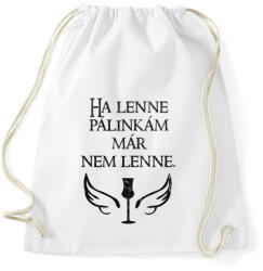 printfashion Ha lenne pálinkám már nem lenne - Sportzsák, Tornazsák - Fehér (16502601)