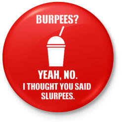 printfashion Burpees? No, it's slurpees - Kitűző, hűtőmágnes - Piros (3110352)