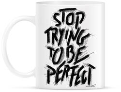 printfashion Stop Trying To Be Perfect idézet - Bögre - Fehér (16307121)