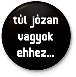 printfashion túl józan vagyok ehhez. . . - Kitűző, hűtőmágnes - Fekete (16339640)