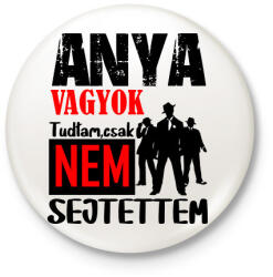 printfashion anya vagyok tudtam csak. . . . - Kitűző, hűtőmágnes - Fehér (6877160)