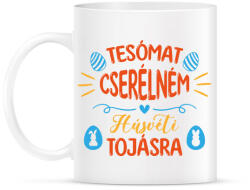 printfashion Tesómat cserélném - Bögre - Fehér (13107649)