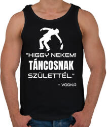 printfashion TÁNCOSNAK SZÜLETTÉL - VODKA - Férfi atléta - Fekete (11503910)
