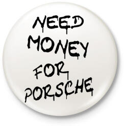 printfashion NEED MONEY FOR PORSCHE - Kitűző, hűtőmágnes - Fehér (16621874)