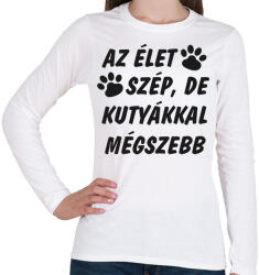 printfashion Az élet szép, de kutyákkal mégszebb - Női hosszú ujjú póló - Fehér (14586506)