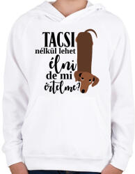 printfashion Tacsi nélkül lehet élni, de mi értelme? - Gyerek kapucnis pulóver - Fehér (16820408)