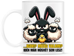 printfashion Igen? Mééég valami? Idén már húsvét sem lesz? - Bögre - Fehér (15702216)