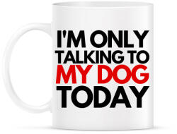 printfashion I'M ONLY TALKING TO MY DOG TODAY - Bögre - Fehér (4677409)